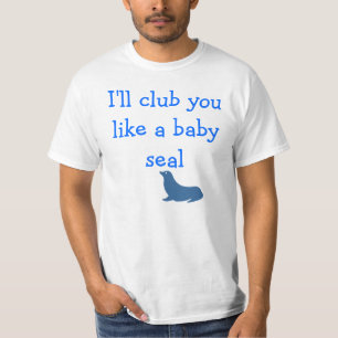 T-shirt Je te ferai un club comme un bébé phoque