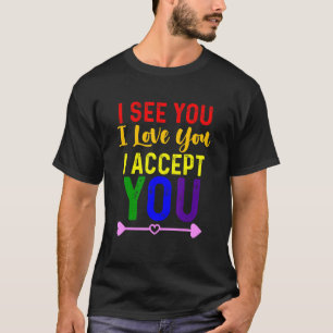 T-shirt Je te vois je t'aime je t'accepte - Communauté Lgb