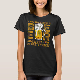 T-shirt je tiens une bière alors oui je suis assez occupé