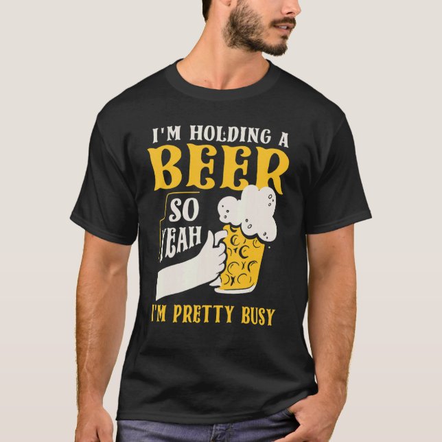 T-shirt Je tiens une bière, donc je suis assez occupé (Devant)