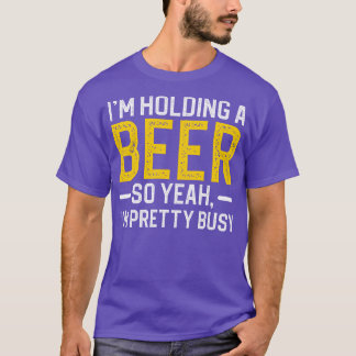 T-shirt Je Tiens Une Bière Donc Oui Je Suis Assez Occupé