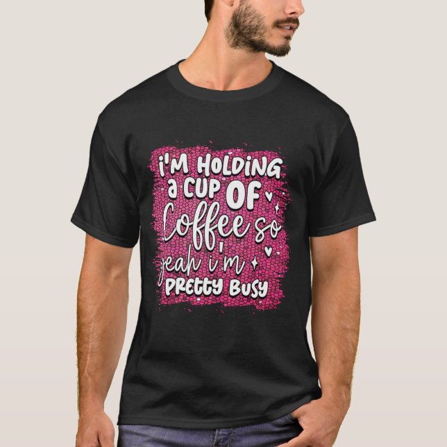 T-shirt Je tiens une tasse de café (Devant)