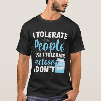 T-shirt Je Tolère Les Gens Comme Je Tolère Le Lactose Je N