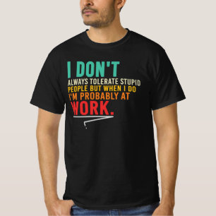 T-shirt Je tolère uniquement les personnes stupides au tra