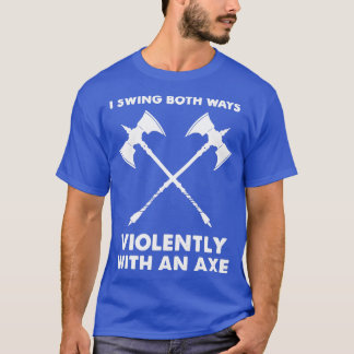 T-shirt Je Tourne Les Deux Manières Violemment Avec Un Ax 