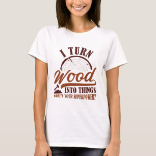 T-shirt Je Transforme Le Bois En Choses