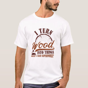 T-shirt Je Transforme Le Bois En Choses