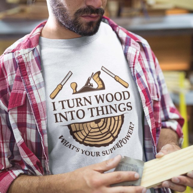 T-shirt Je Transforme Le Bois En Choses (i turn wood into things what's your superpower shirt)