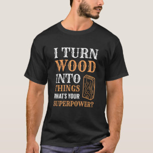 T-shirt Je Transforme Le Bois En Objets Bois Travailleur C