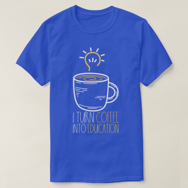 T-shirt Je Transforme Le Café En Éducation Drôle Conceptio (Design devant)