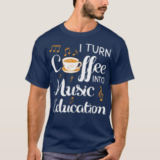 T-shirt Je Transforme Le Café En Musique Éducation Musique