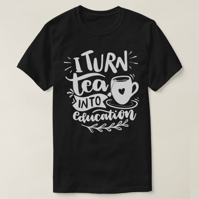 T-shirt Je transforme le thé en éducation 1 (Design devant)