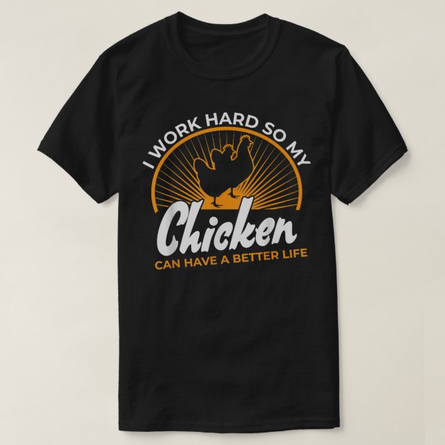 T-shirt Je travaille dur afin que mon poulet puisse avoir  (Design devant)