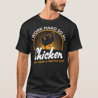 T-shirt Je travaille dur afin que mon poulet puisse avoir 