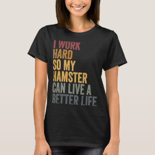 T-shirt Je travaille dur pour mon hamster