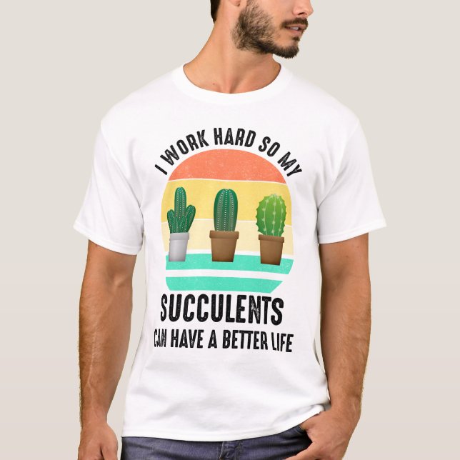 T-shirt Je Travaille Dur Pour Que Les Succulents Puissent  (Devant)