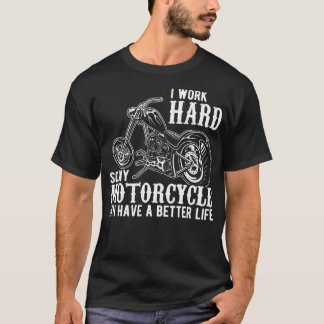T-shirt Je Travaille Dur Pour Que Ma Moto Puisse Avoir Une