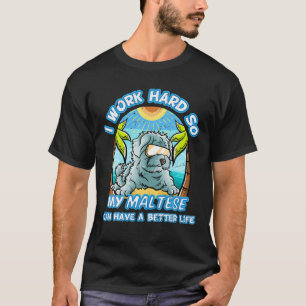 T-shirt Je Travaille Dur Pour Que Mes Maltais Puissent Avo