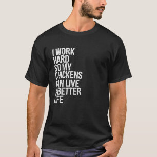 T-shirt Je travaille dur pour que mes poules puissent vivr
