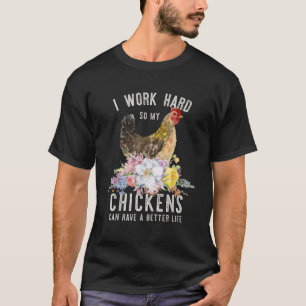 T-shirt Je Travaille Dur Pour Que Mes Poulets Aient Une Me