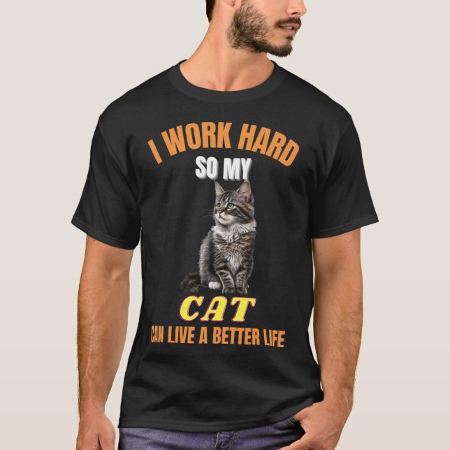 T-shirt Je Travaille Dur Pour Que Mon Chat Puisse Avoir Un (Devant)