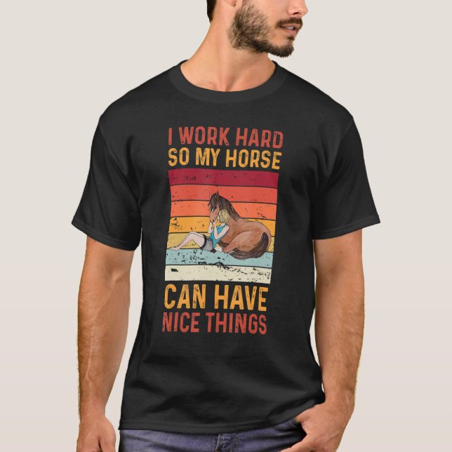 T-shirt Je Travaille Dur Pour Que Mon Cheval Puisse Avoir  (Devant)