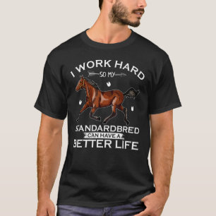 T-shirt Je Travaille Dur Pour Que Mon Cheval Standardbred