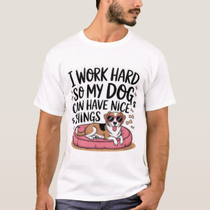 T-shirt Je travaille dur pour que mon chien puisse avoir d