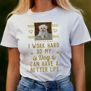 T-shirt Je Travaille Dur Pour Que Mon Chien Puisse Avoir U