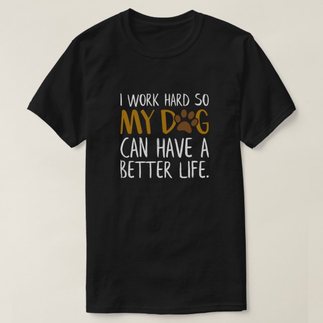 T-shirt Je travaille dur pour que mon chien puisse avoir u (Design devant)