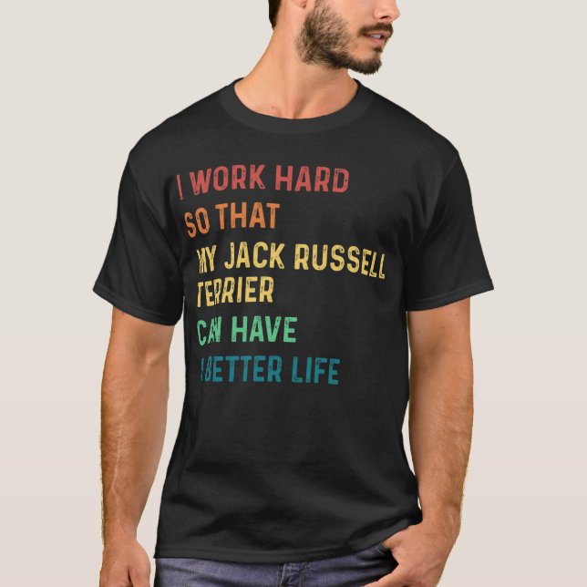 T-shirt Je travaille dur pour que mon jack russell terrier (Devant)