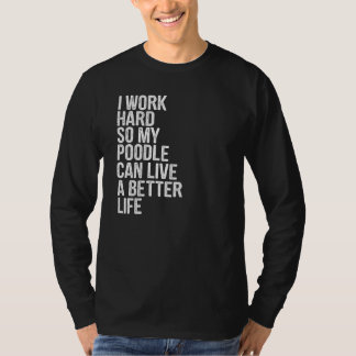 T-shirt Je Travaille Dur Pour Que Mon Poodle Puisse Vivre