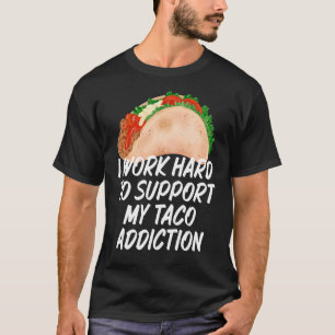 T-shirt Je Travaille Dur Pour Soutenir Mes Tacos De Toxico