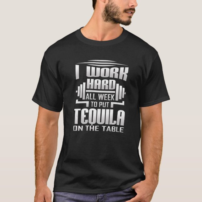 T-shirt Je Travaille Dur Toute La Semaine Pour Mettre Tequ (Devant)