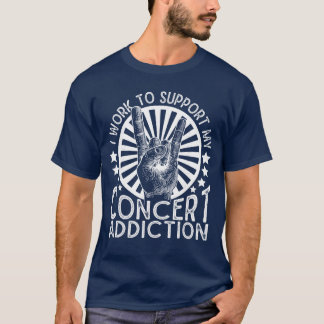 T-shirt Je travaille pour soutenir mon addiction aux conce