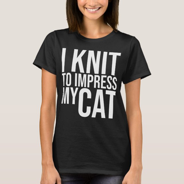 T-shirt Je tricote pour impressionner mon chat (Devant)