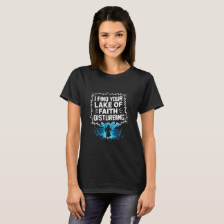 T-shirt Je trouve votre manque de foi dérangeante