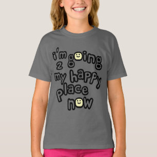 T-shirt Je vais à mon endroit heureux maintenant avec des