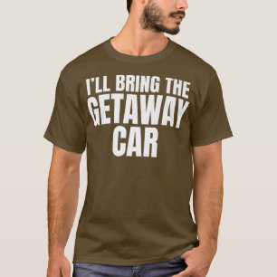 T-shirt Je vais apporter la voiture de fuite Funny Bachelo