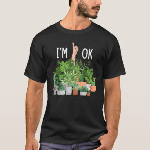 T-shirt Je vais bien Amusing Plant Enthusiast Plantes d'in