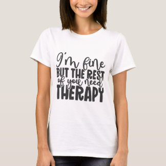 T-shirt Je vais bien, mais le reste d'entre vous a besoin