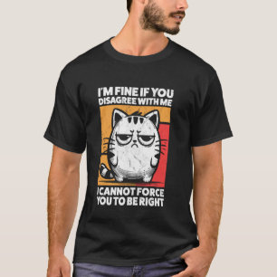 T-shirt Je vais bien si vous n'êtes pas d'accord avec moi 