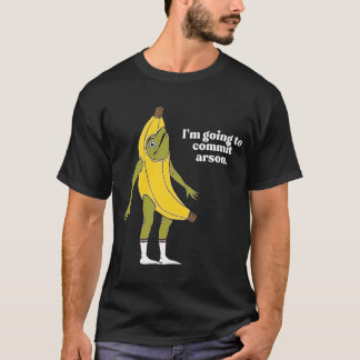 T-shirt Je vais commettre Arson Frog Banana