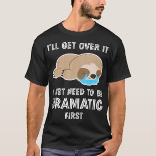 T-shirt Je Vais En Sortir, J'Ai Juste Besoin D'Être Dramat