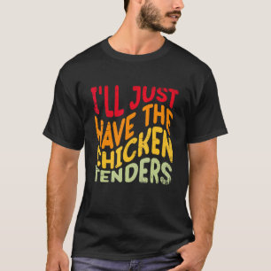 T-shirt Je vais juste prendre les tenders de poulet drôle