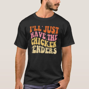 T-shirt Je vais juste prendre les tenders de poulet drôle