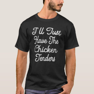 T-shirt Je vais juste prendre les tenders de poulet Funny