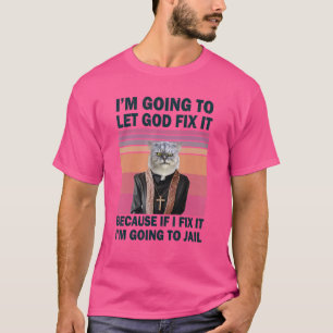 T-shirt Je vais laisser Dieu le réparer Chat chrétien