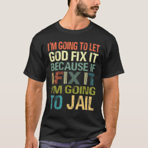 T-shirt Je vais laisser Dieu le réparer si je le répare Je