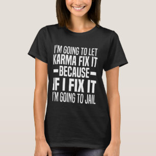 T-shirt Je vais laisser Karma le réparer parce que si je l